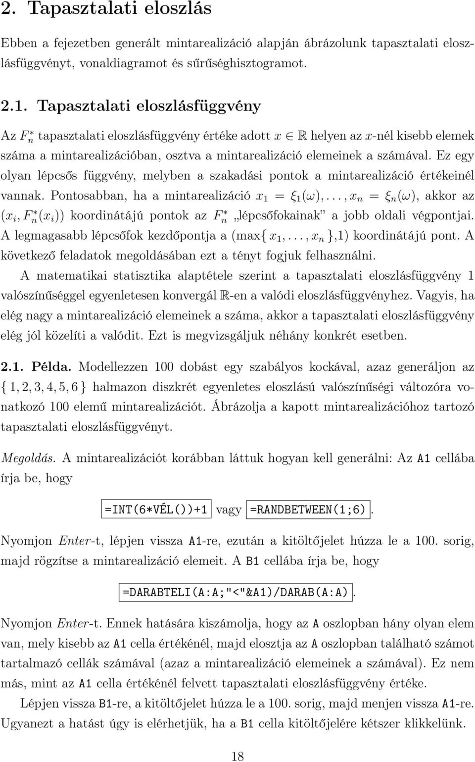 Ez egy olyan lépcsős függvény, melyben a szakadási pontok a mintarealizáció értékeinél vannak. Pontosabban, ha a mintarealizáció x 1 = ξ 1 (ω),.