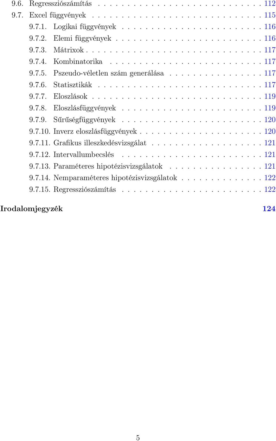 ............................ 119 9.7.8. Eloszlásfüggvények........................ 119 9.7.9. Sűrűségfüggvények........................ 120 9.7.10. Inverz eloszlásfüggvények..................... 120 9.7.11. Grafikus illeszkedésvizsgálat.