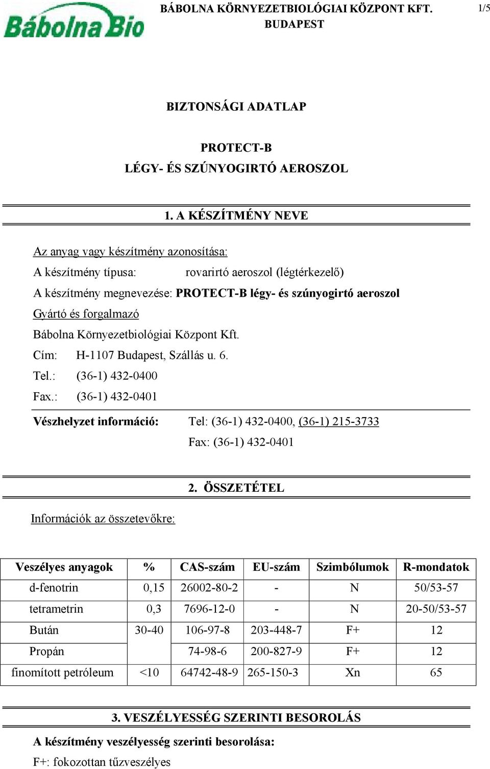 Bábolna Környezetbiológiai Központ Kft. Cím: H-1107 Budapest, Szállás u. 6. Tel.: (36-1) 432-0400 Fax.