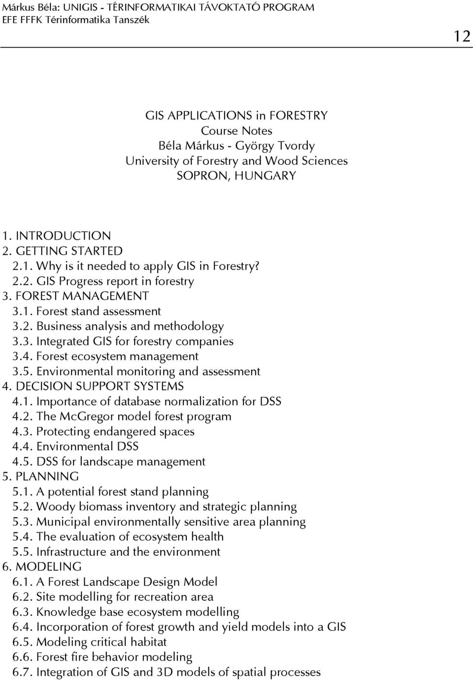 Forest ecosystem management 3.5. Environmental monitoring and assessment 4. DECISION SUPPORT SYSTEMS 4.1. Importance of database normalization for DSS 4.2. The McGregor model forest program 4.3. Protecting endangered spaces 4.