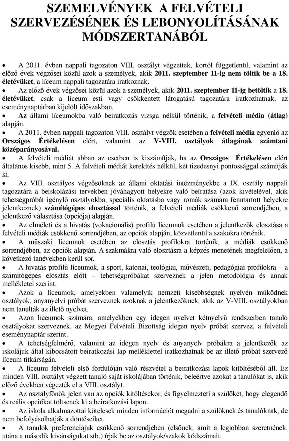 Az előző évek végzősei közül azok a személyek, akik 2011. szeptember 11-ig betöltik a 18.