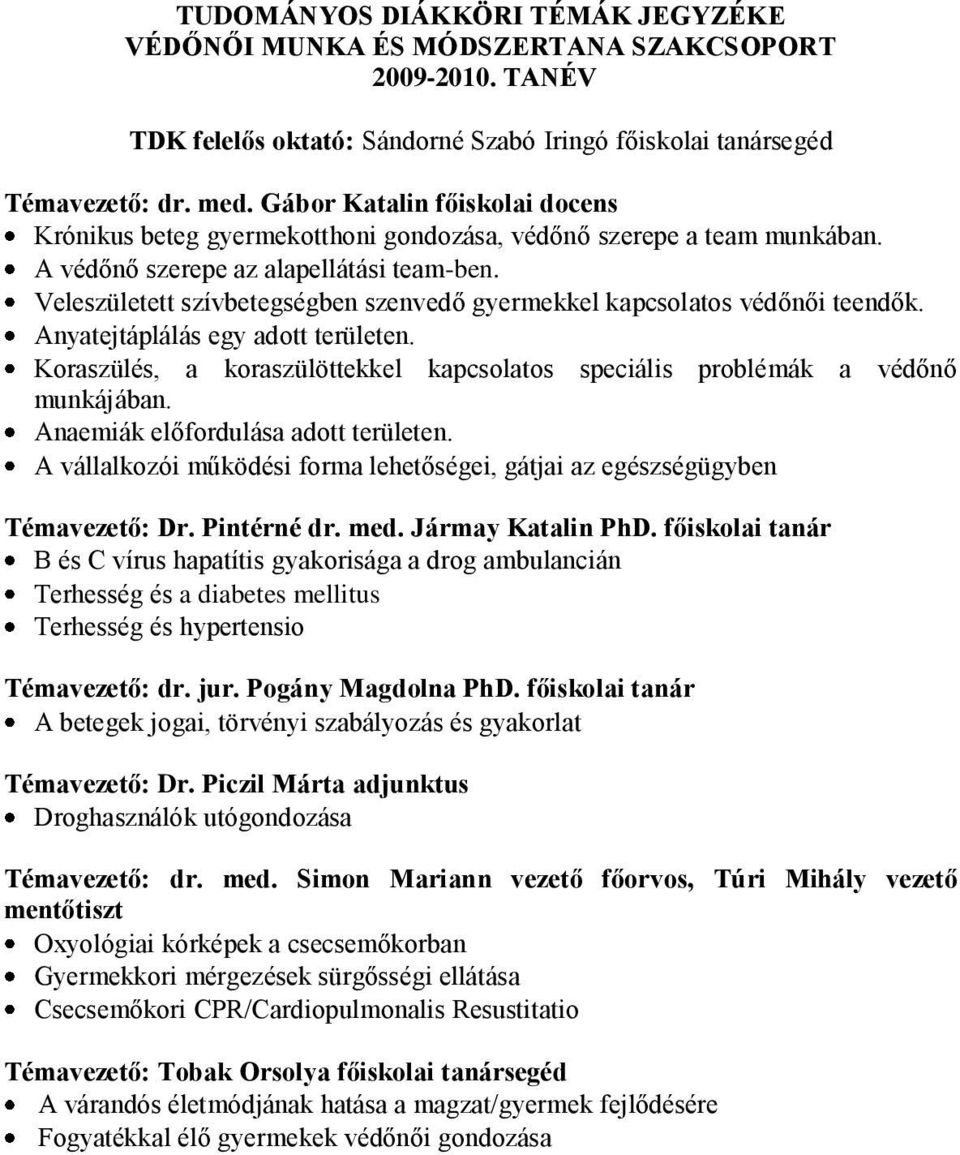 Veleszületett szívbetegségben szenvedő gyermekkel kapcsolatos védőnői teendők. Anyatejtáplálás egy adott területen. Koraszülés, a koraszülöttekkel kapcsolatos speciális problémák a védőnő munkájában.