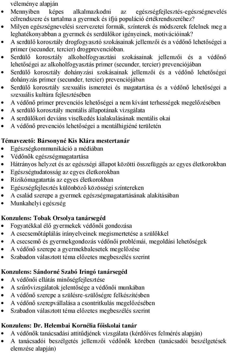 A serdülő korosztály drogfogyasztó szokásainak jellemzői és a védőnő lehetőségei a primer (secunder, tercier) drogprevencióban.