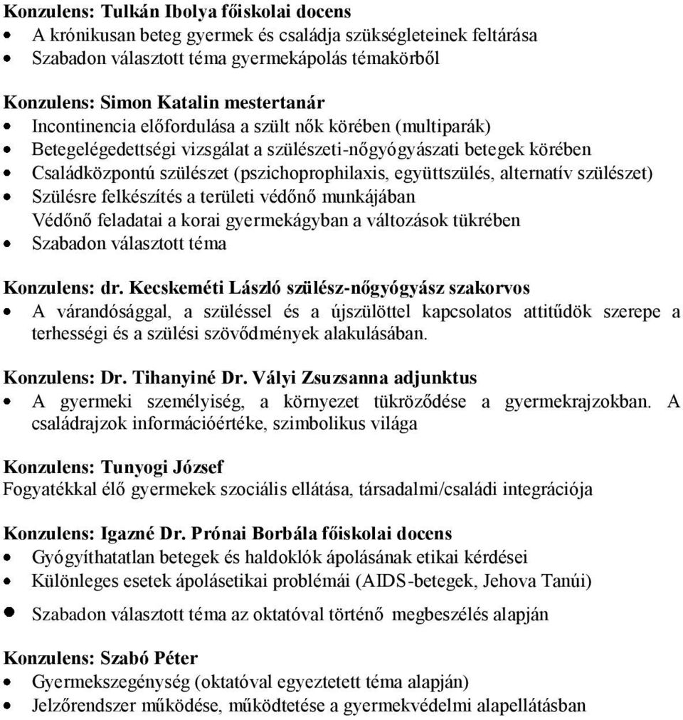 alternatív szülészet) Szülésre felkészítés a területi védőnő munkájában Védőnő feladatai a korai gyermekágyban a változások tükrében Szabadon választott téma Konzulens: dr.