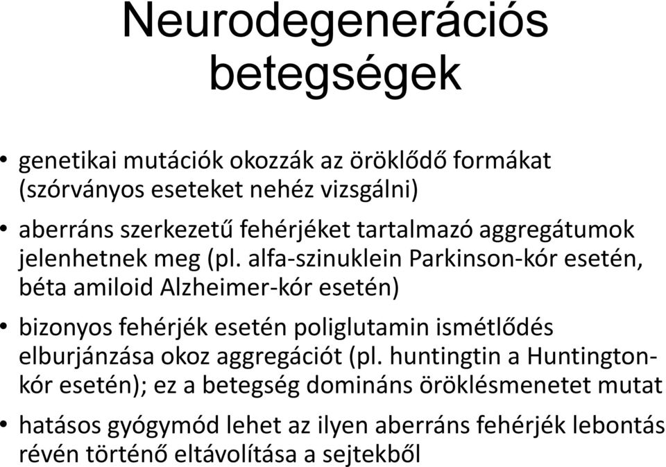 alfa-szinuklein Parkinson-kór esetén, béta amiloid Alzheimer-kór esetén) bizonyos fehérjék esetén poliglutamin ismétlődés