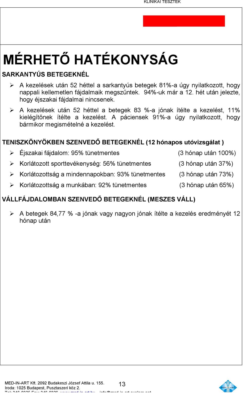 A páciensek 91%-a úgy nyilatkozott, hogy bármikor megismételné a kezelést.