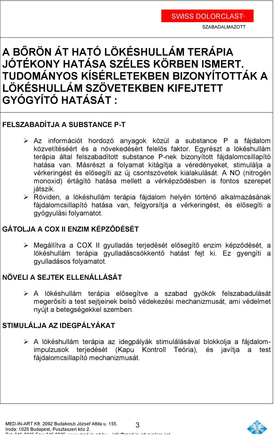 közvetítéséért és a növekedésért felelős faktor. Egyrészt a lökéshullám terápia által felszabadított substance P-nek bizonyított fájdalomcsillapító hatása van.