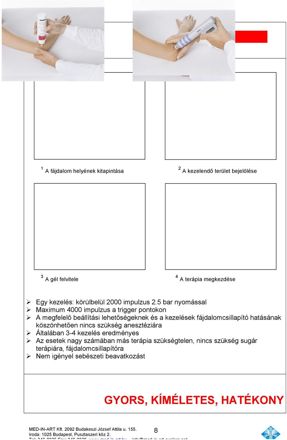 5 bar nyomással Ø Maximum 4000 impulzus a trigger pontokon Ø A megfelelő beállítási lehetőségeknek és a kezelések fájdalomcsillapító