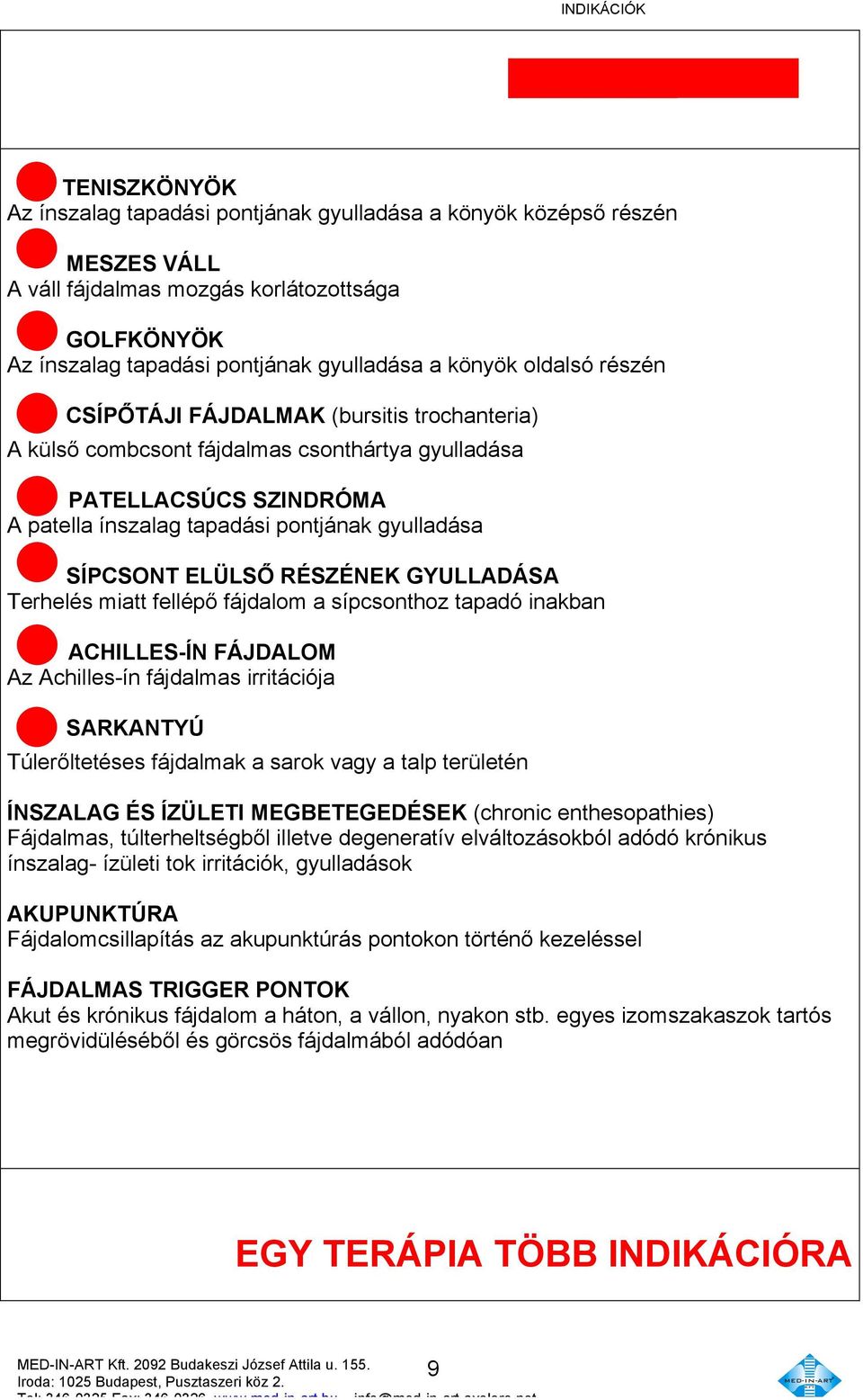 pontjának gyulladása SÍPCSONT ELÜLSŐ RÉSZÉNEK GYULLADÁSA Terhelés miatt fellépő fájdalom a sípcsonthoz tapadó inakban ACHILLES-ÍN FÁJDALOM Az Achilles-ín fájdalmas irritációja SARKANTYÚ