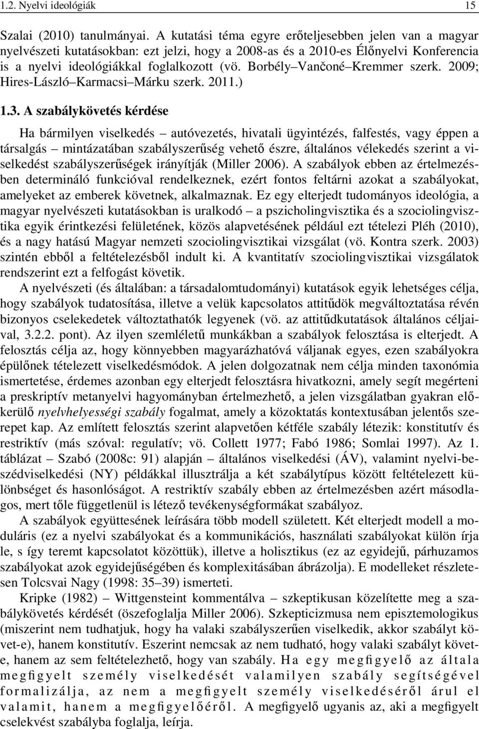 Borbély Vančoné Kremmer szerk. 2009; Hires-László Karmacsi Márku szerk. 2011.) 1.3.