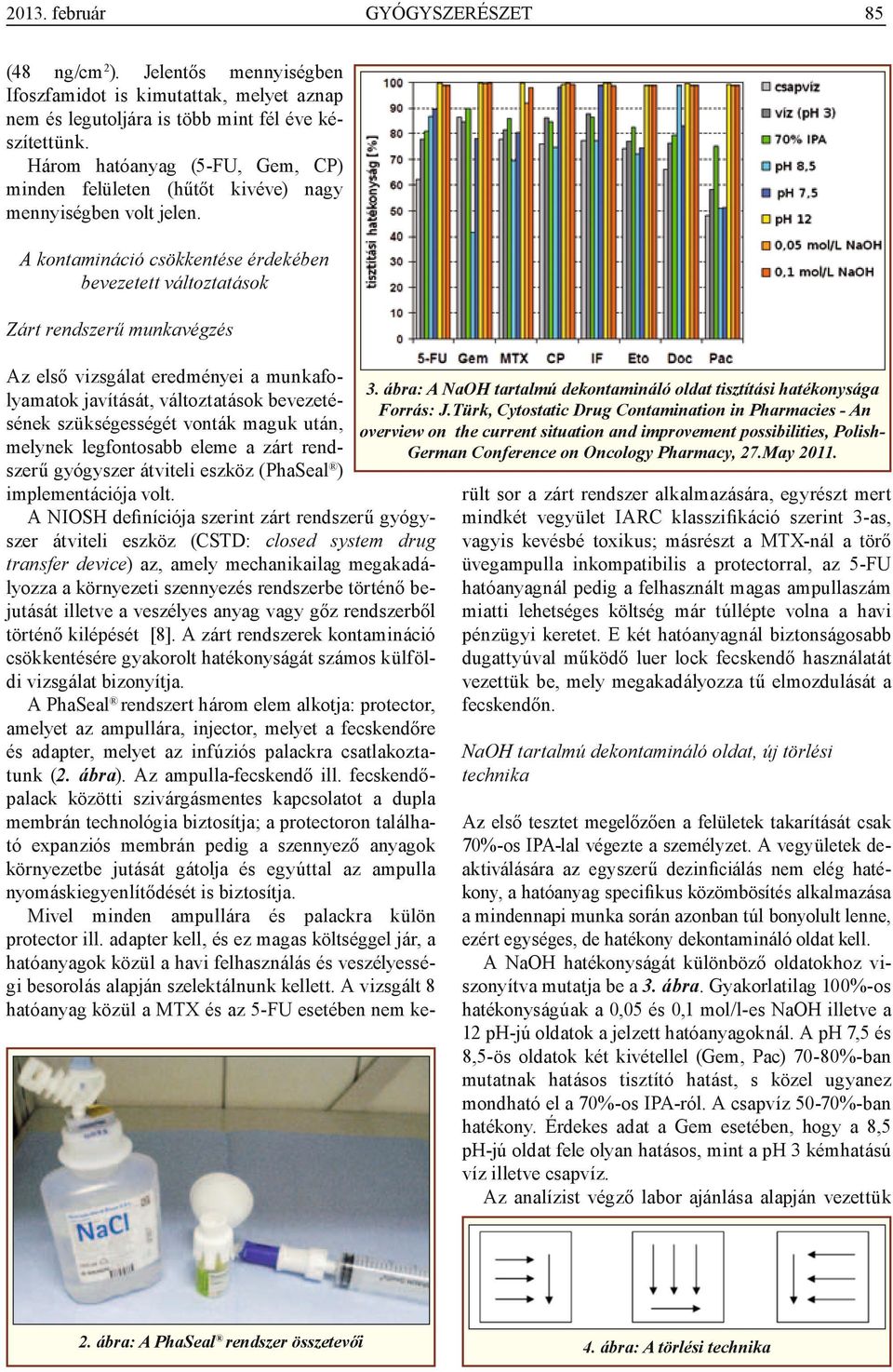 A kontamináció csökkentése érdekében bevezetett változtatások Zárt rendszerű munkavégzés Az első vizsgálat eredményei a munkafo.