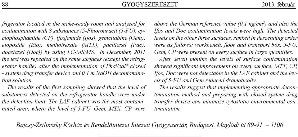 In December, 20 the test was repeated on the same surfaces (except the refrig erator handle) after the implementation of PhaSeal closed - system drug transfer device and 0, m NaOH decontamina tion