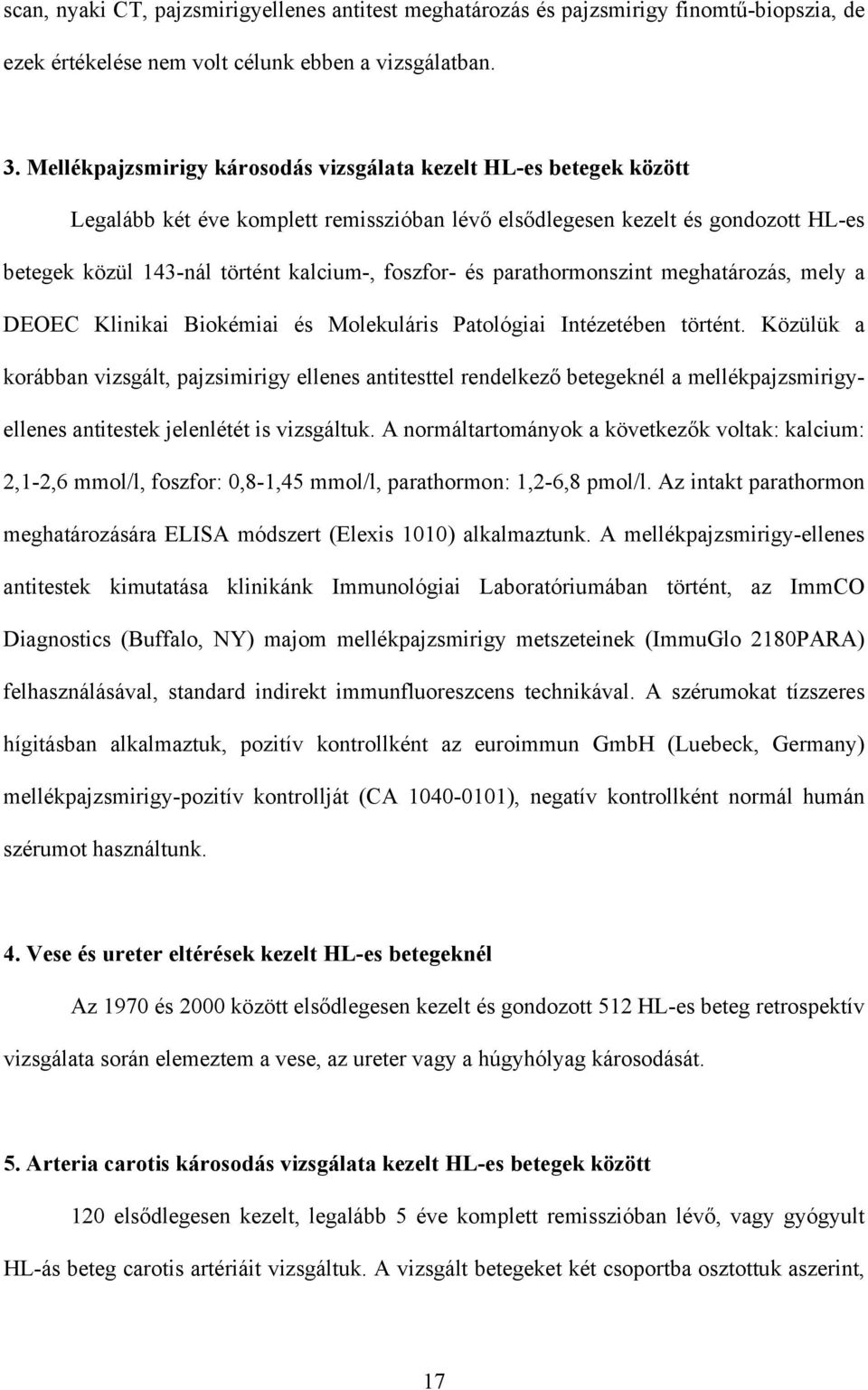 és parathormonszint meghatározás, mely a DEOEC Klinikai Biokémiai és Molekuláris Patológiai Intézetében történt.