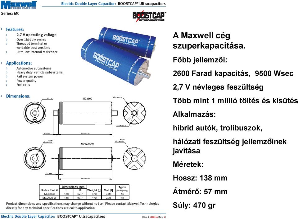 feszültség Több mint 1 millió töltés és kisütés Alkalmazás: hibrid