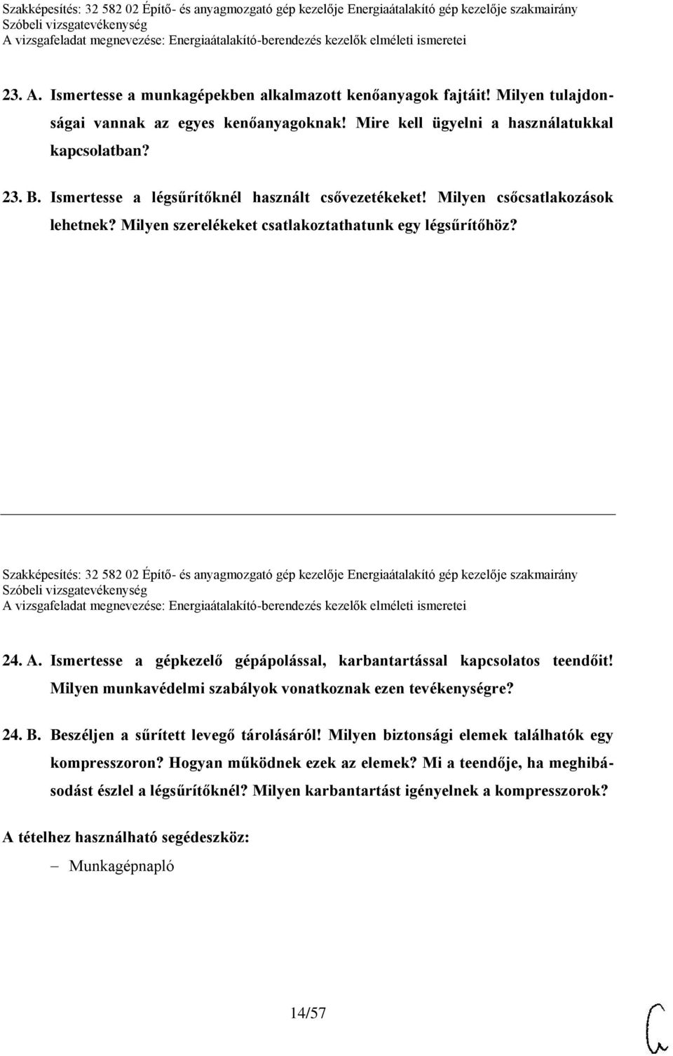 Szakképesítés: 32 582 02 Építő- és anyagmozgató gép kezelője Energiaátalakító gép kezelője szakmairány 24. A. Ismertesse a gépkezelő gépápolással, karbantartással kapcsolatos teendőit!