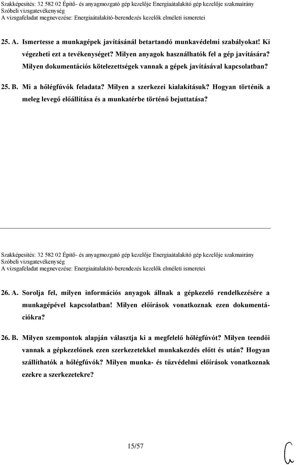 Hogyan történik a meleg levegő előállítása és a munkatérbe történő bejuttatása? Szakképesítés: 32 582 02 Építő- és anyagmozgató gép kezelője Energiaátalakító gép kezelője szakmairány 26. A.