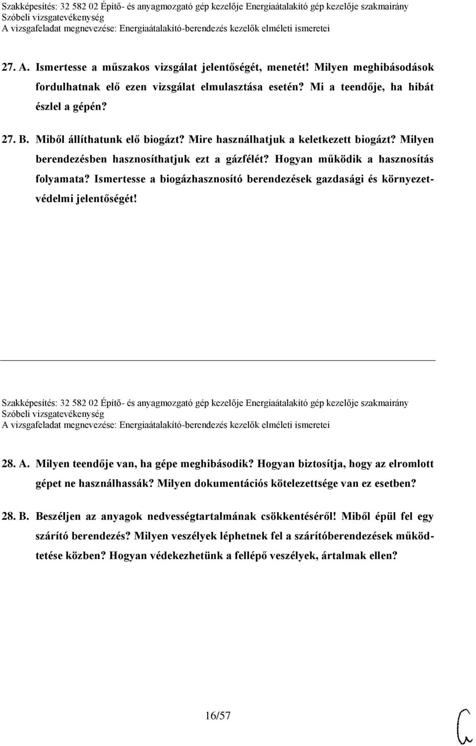 Ismertesse a biogázhasznosító berendezések gazdasági és környezetvédelmi jelentőségét! Szakképesítés: 32 582 02 Építő- és anyagmozgató gép kezelője Energiaátalakító gép kezelője szakmairány 28. A.