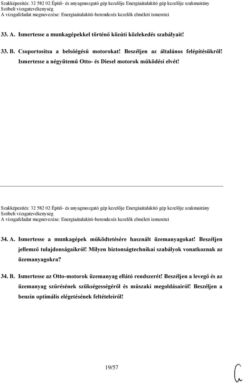 Ismertesse a munkagépek működtetésére használt üzemanyagokat! Beszéljen jellemző tulajdonságaikról! Milyen biztonságtechnikai szabályok vonatkoznak az üzemanyagokra? 34. B. Ismertesse az Otto-motorok üzemanyag ellátó rendszerét!