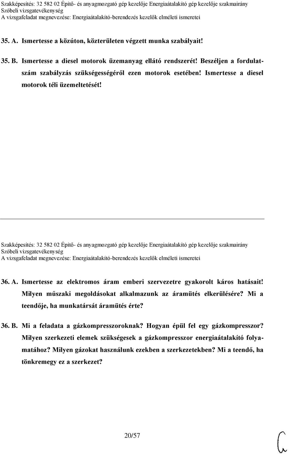 Szakképesítés: 32 582 02 Építő- és anyagmozgató gép kezelője Energiaátalakító gép kezelője szakmairány 36. A. Ismertesse az elektromos áram emberi szervezetre gyakorolt káros hatásait!