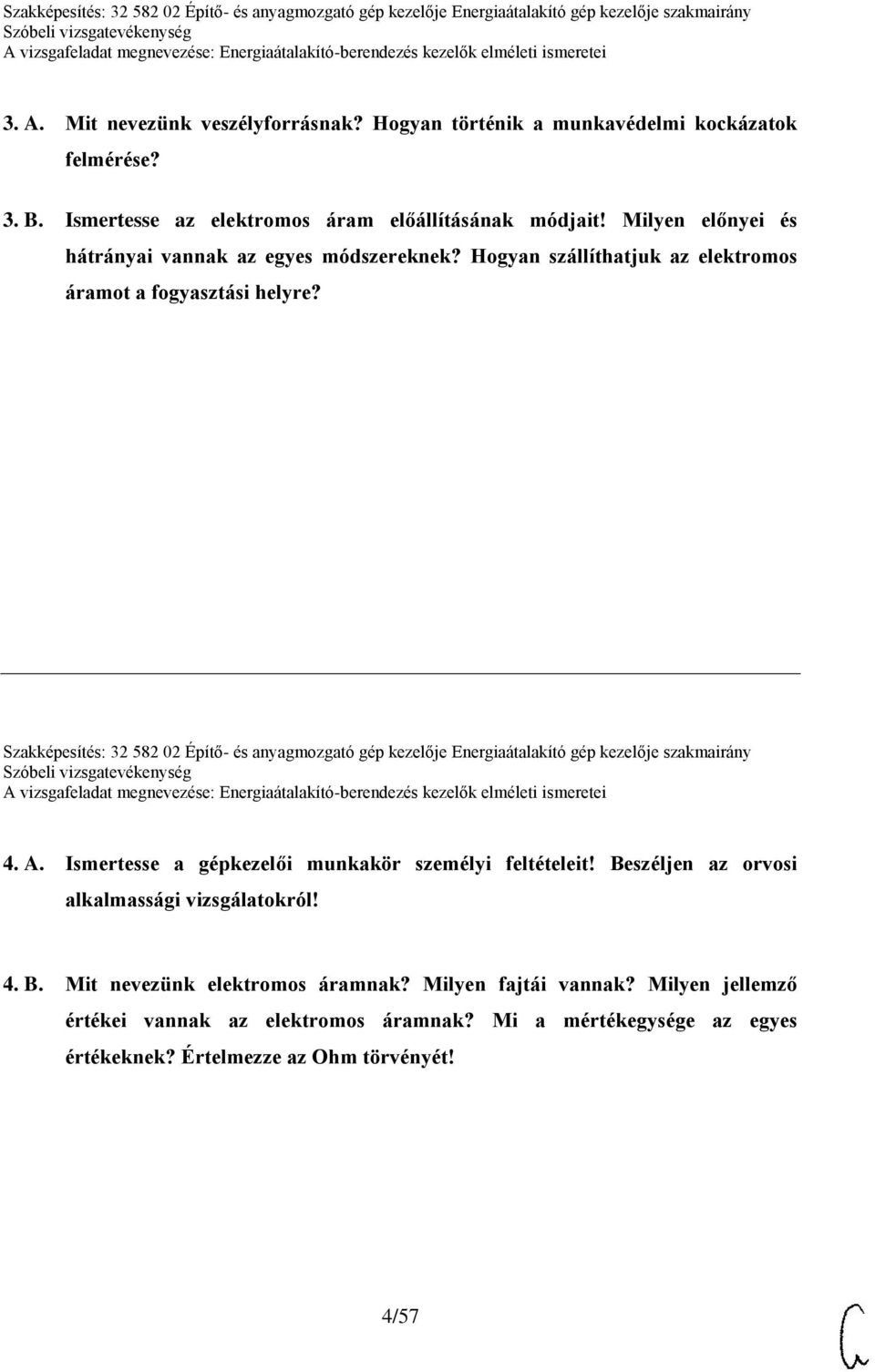 Szakképesítés: 32 582 02 Építő- és anyagmozgató gép kezelője Energiaátalakító gép kezelője szakmairány 4. A. Ismertesse a gépkezelői munkakör személyi feltételeit!