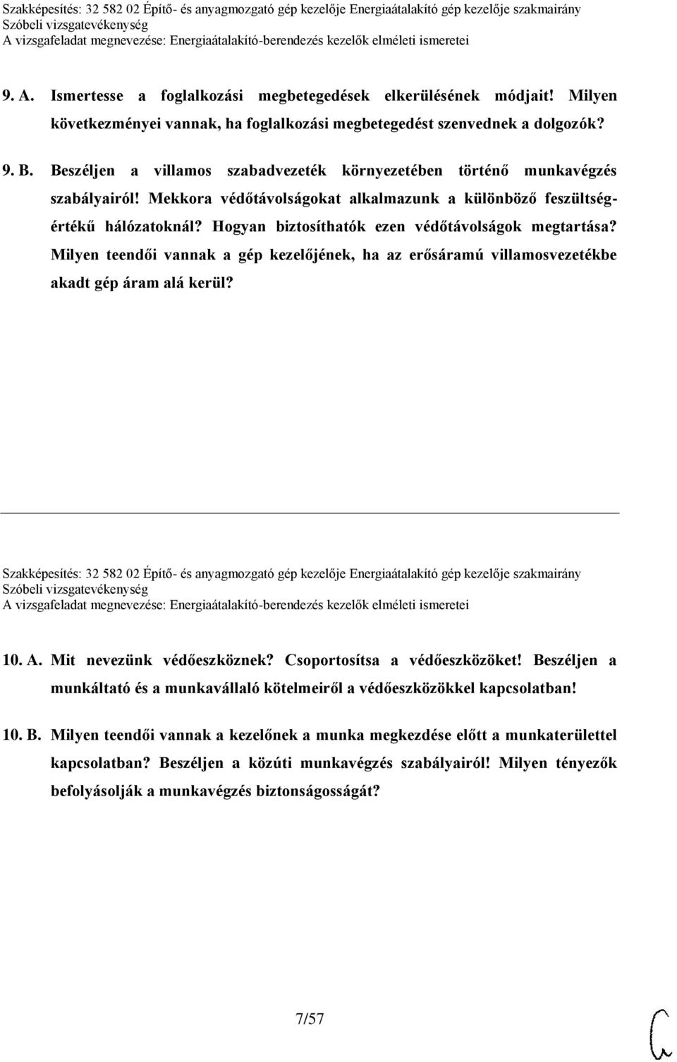 Hogyan biztosíthatók ezen védőtávolságok megtartása? Milyen teendői vannak a gép kezelőjének, ha az erősáramú villamosvezetékbe akadt gép áram alá kerül?