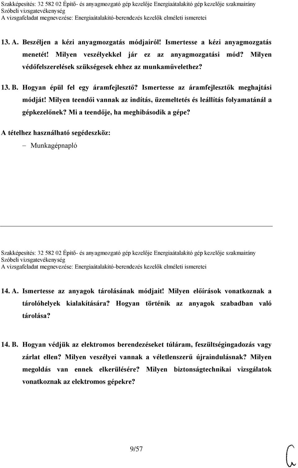 Milyen teendői vannak az indítás, üzemeltetés és leállítás folyamatánál a gépkezelőnek? Mi a teendője, ha meghibásodik a gépe?