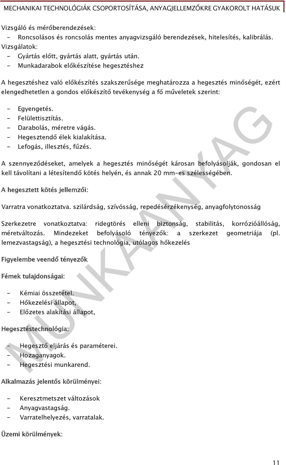 szerint: - Egyengetés. - Felülettisztítás. - Darabolás, méretre vágás. - Hegesztendő élek kialakítása. - Lefogás, illesztés, fűzés.