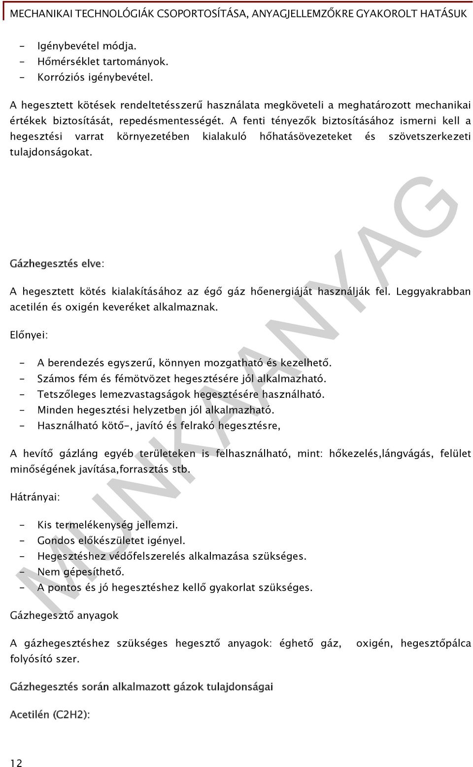 A fenti tényezők biztosításához ismerni kell a hegesztési varrat környezetében kialakuló hőhatásövezeteket és szövetszerkezeti tulajdonságokat.