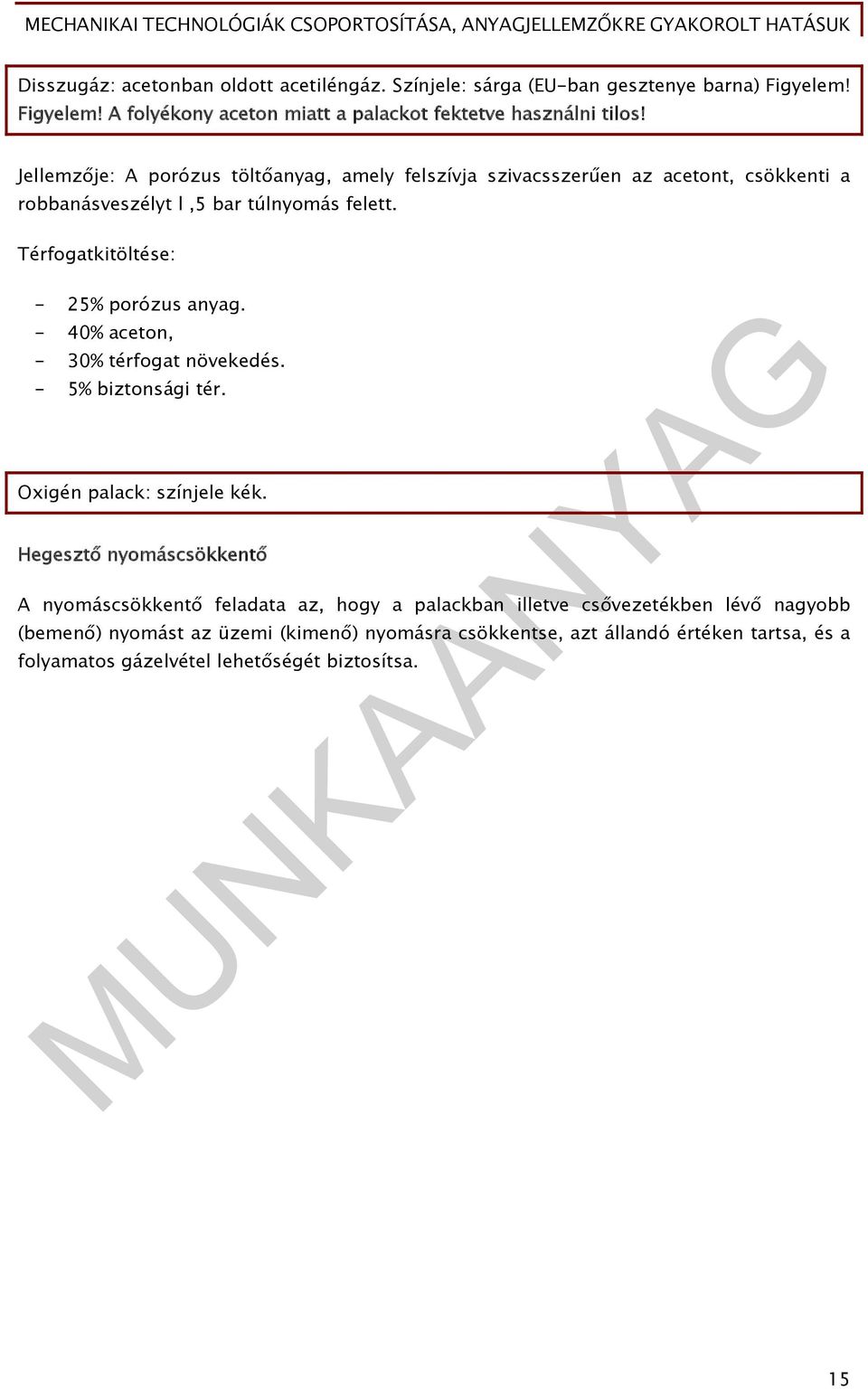 Térfogatkitöltése: - 25% porózus anyag. - 40% aceton, - 30% térfogat növekedés. - 5% biztonsági tér. Oxigén palack: színjele kék.