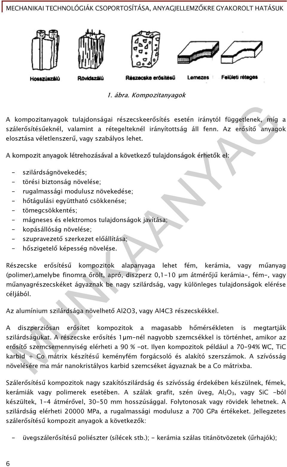 A kompozit anyagok létrehozásával a következő tulajdonságok érhetők el: - szilárdságnövekedés; - törési biztonság növelése; - rugalmassági modulusz növekedése; - hőtágulási együttható csökkenése; -