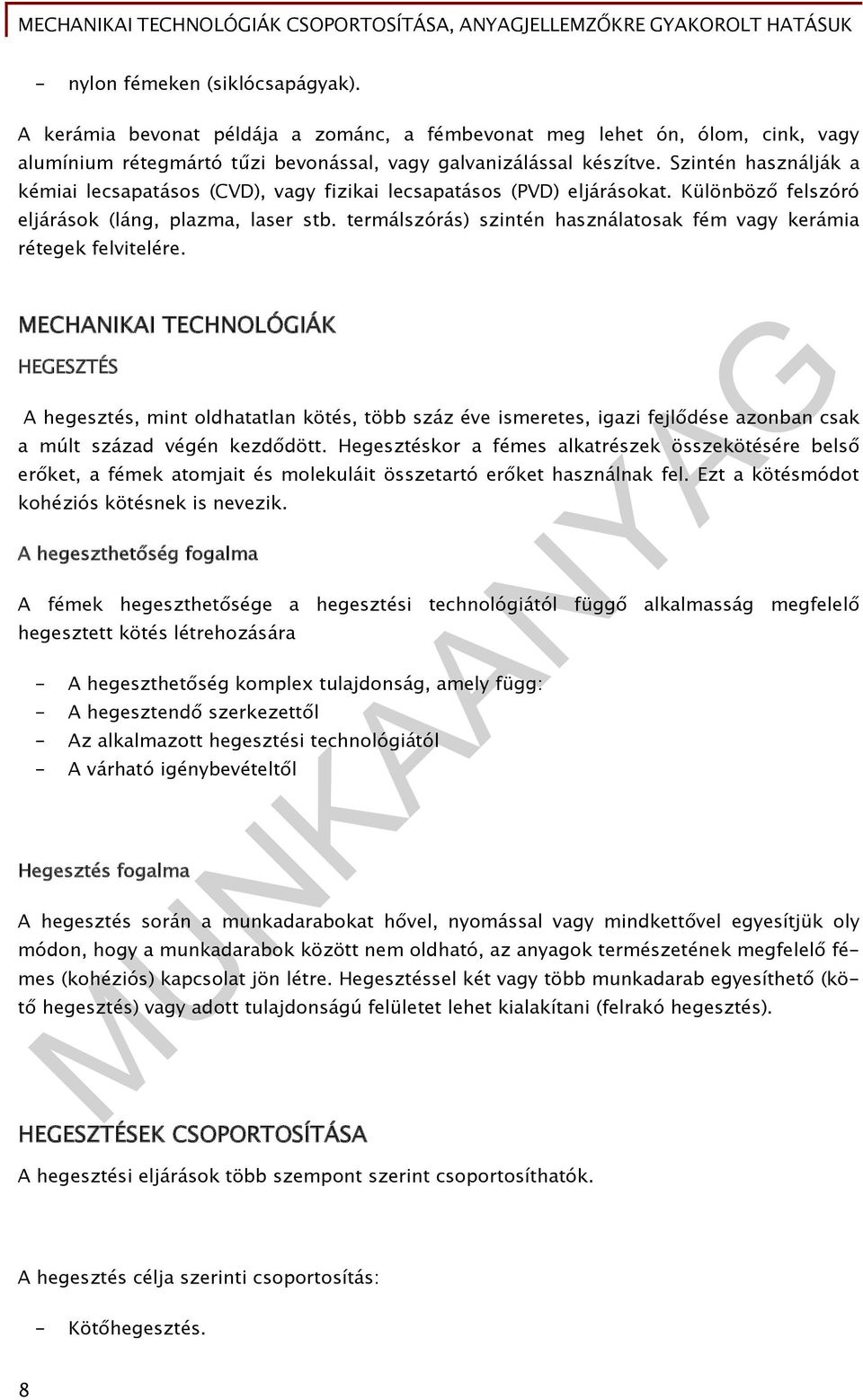 termálszórás) szintén használatosak fém vagy kerámia rétegek felvitelére.