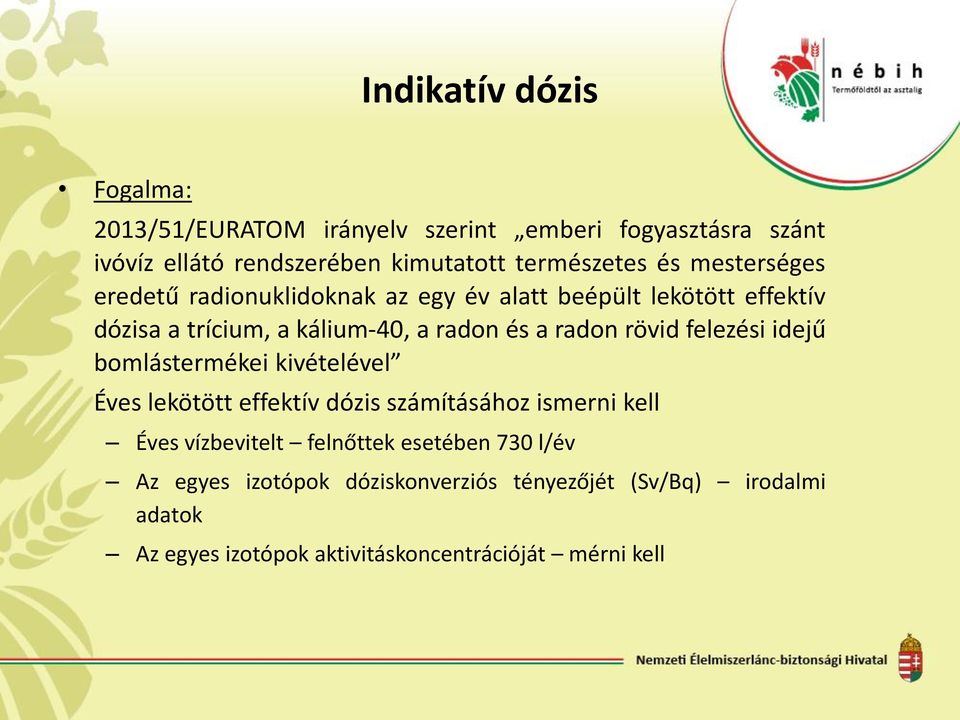 rövid felezési idejű bomlástermékei kivételével Éves lekötött effektív dózis számításához ismerni kell Éves vízbevitelt felnőttek
