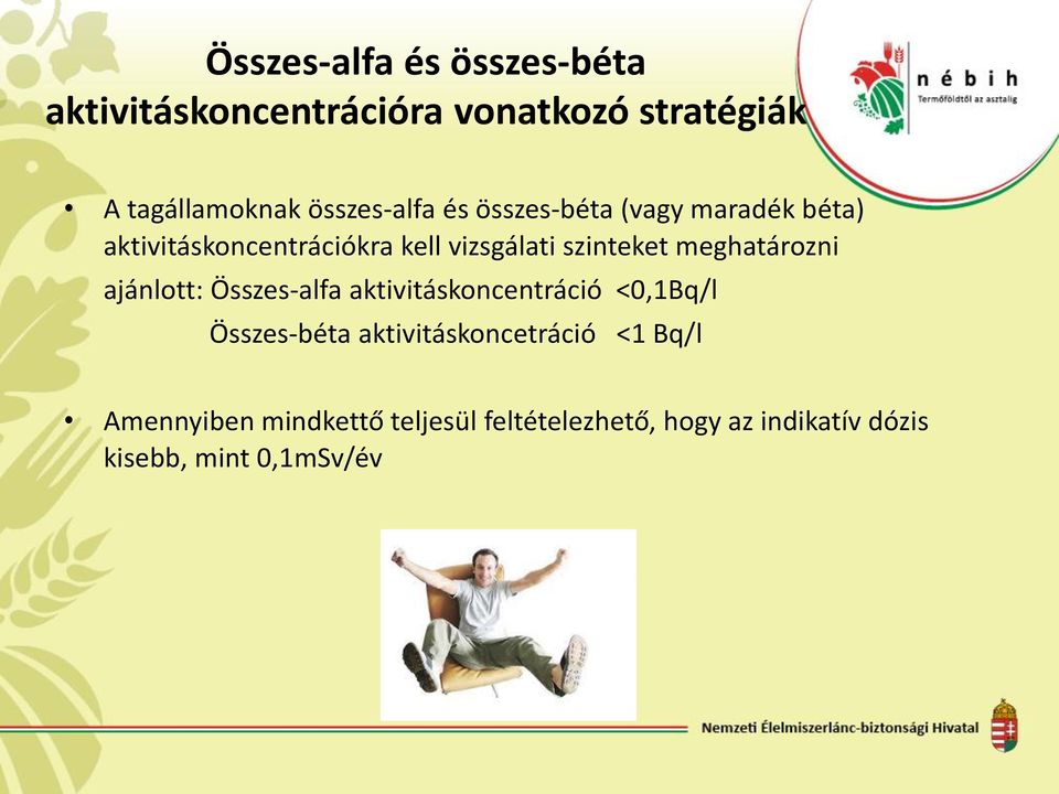 szinteket meghatározni ajánlott: Összes-alfa aktivitáskoncentráció <0,1Bq/l Összes-béta