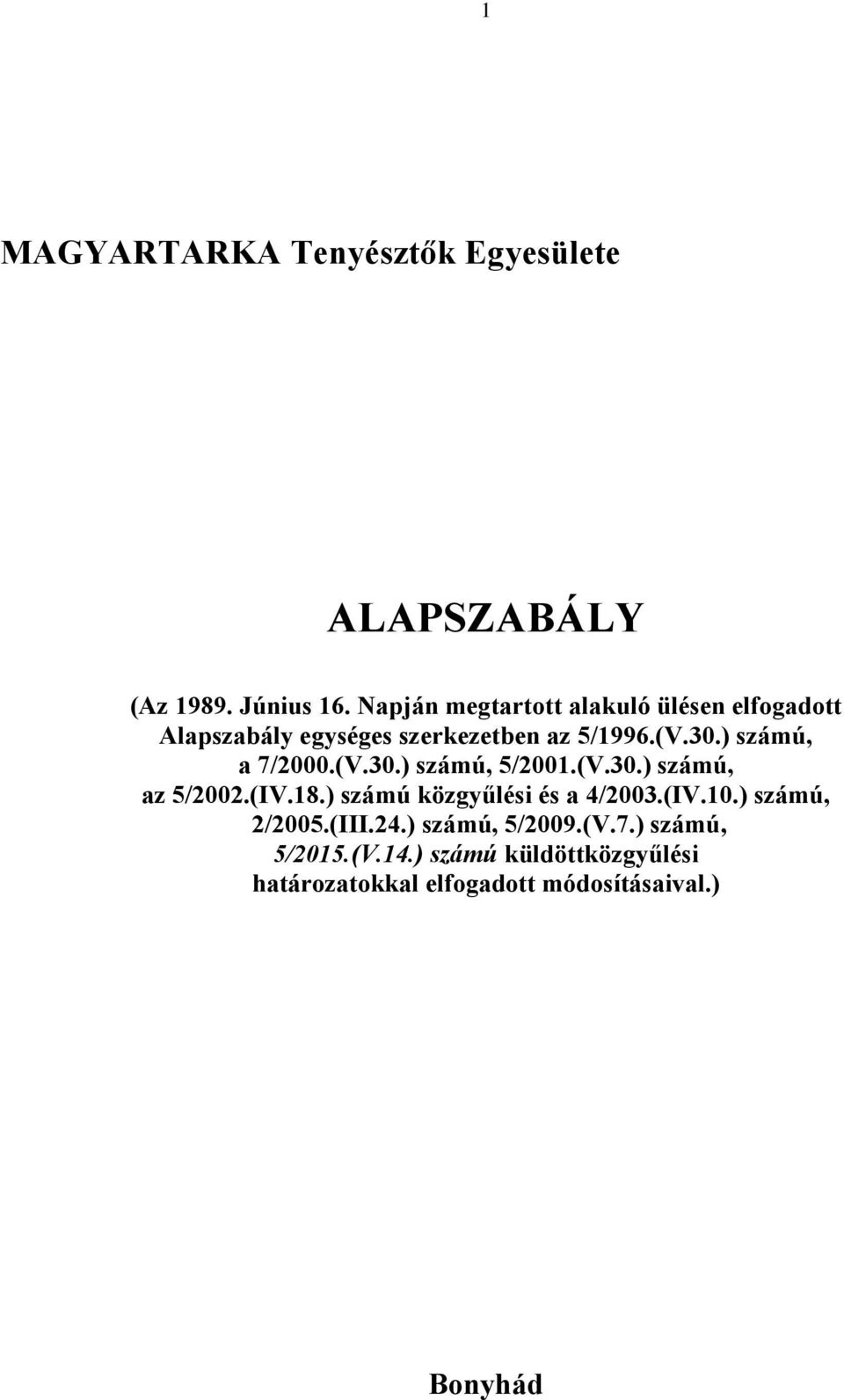 ) számú, a 7/2000.(V.30.) számú, 5/2001.(V.30.) számú, az 5/2002.(IV.18.) számú közgyűlési és a 4/2003.