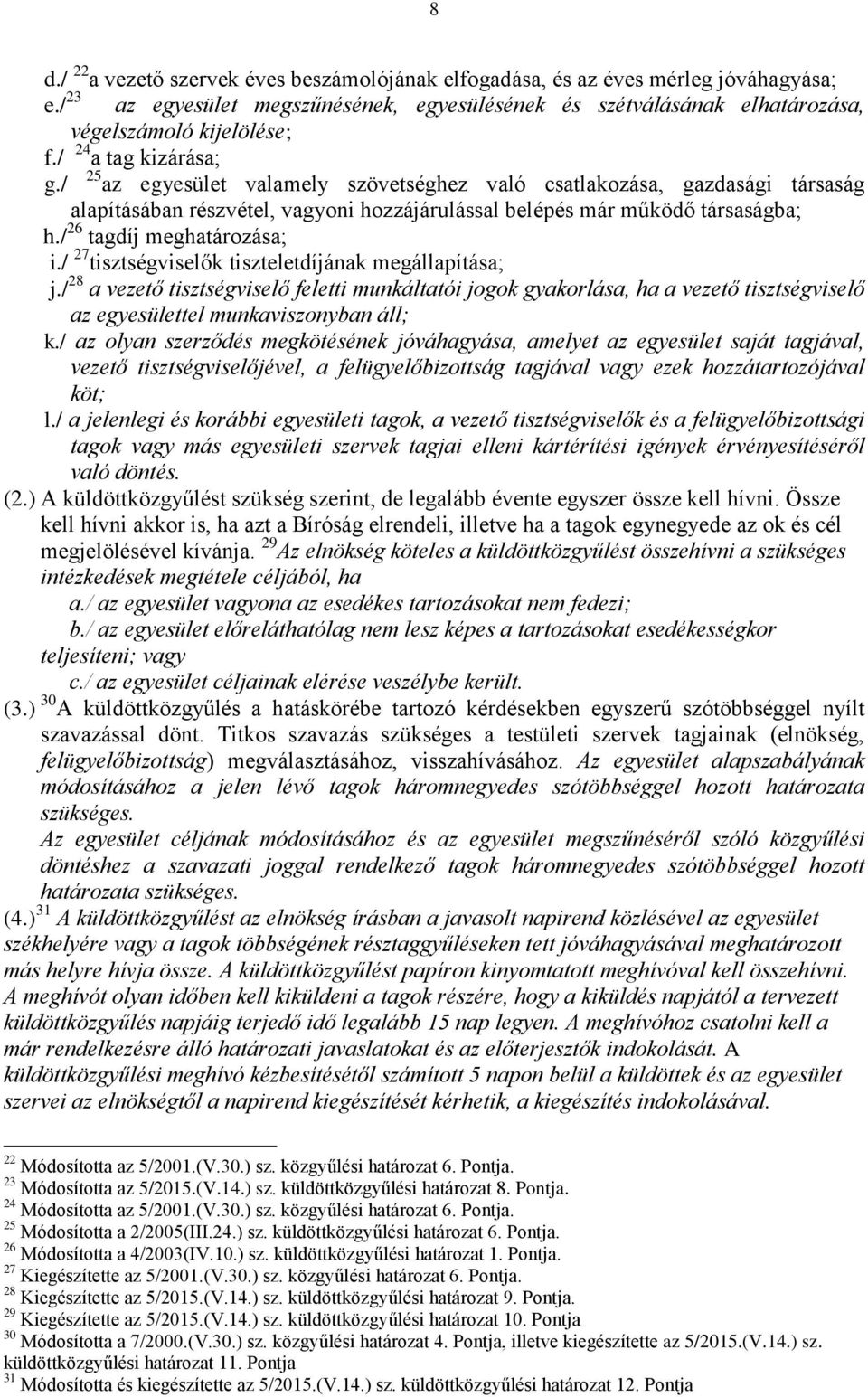 / 26 tagdíj meghatározása; i./ 27 tisztségviselők tiszteletdíjának megállapítása; j.