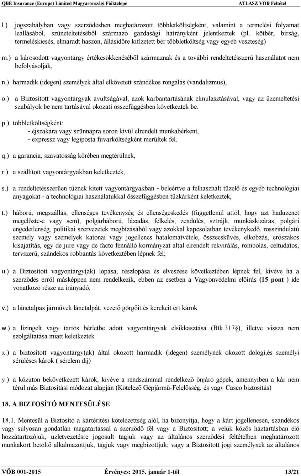 ) a károsodott vagyontárgy értékcsökkenéséből származnak és a további rendeltetésszerű használatot nem befolyásolják, n.