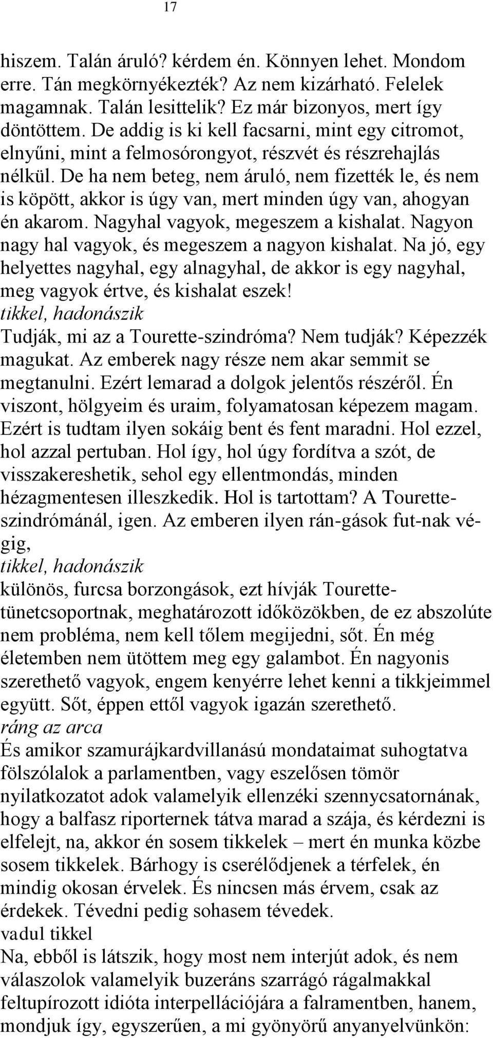 De ha nem beteg, nem áruló, nem fizették le, és nem is köpött, akkor is úgy van, mert minden úgy van, ahogyan én akarom. Nagyhal vagyok, megeszem a kishalat.