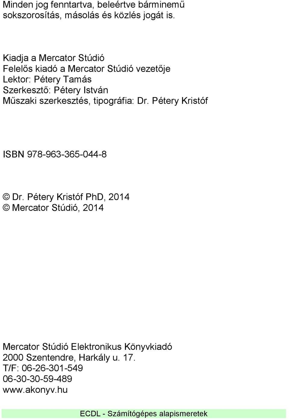 Műszaki szerkesztés, tipográfia: Dr. Pétery Kristóf ISBN 978-963-365-044-8 Dr.