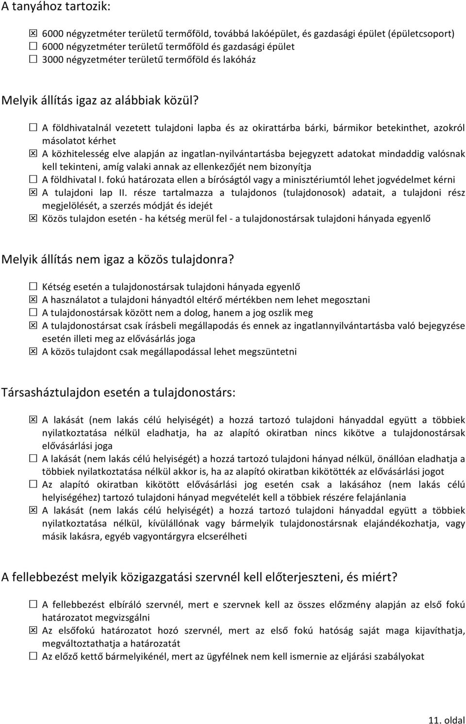 A földhivatalnál vezetett tulajdoni lapba és az okirattárba bárki, bármikor betekinthet, azokról másolatot kérhet A közhitelesség elve alapján az ingatlan- nyilvántartásba bejegyzett adatokat