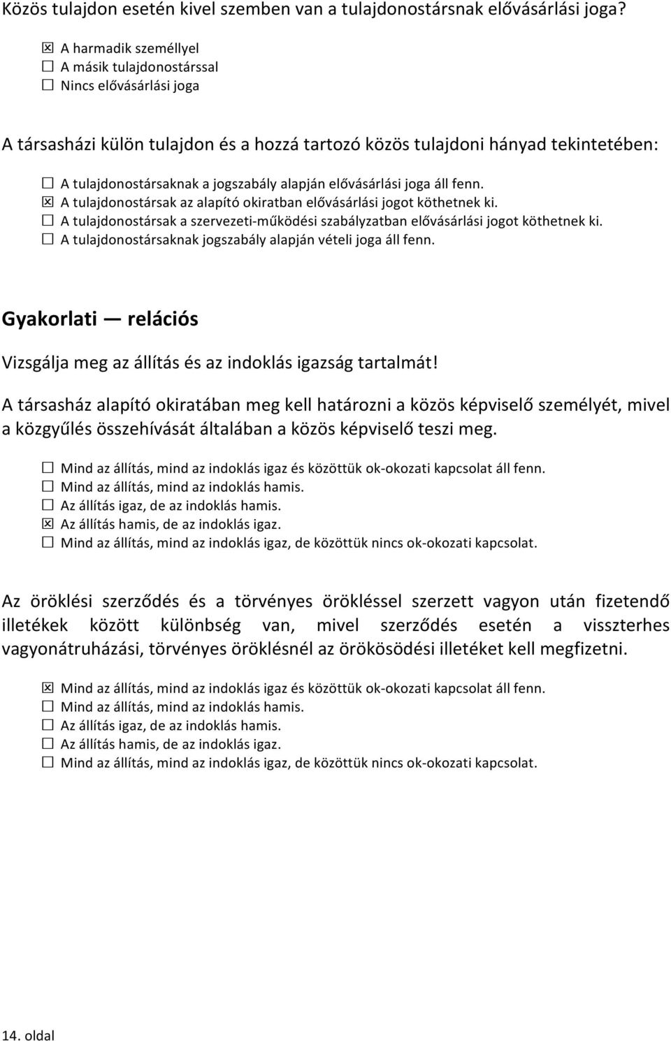 elővásárlási joga áll fenn. A tulajdonostársak az alapító okiratban elővásárlási jogot köthetnek ki. A tulajdonostársak a szervezeti- működési szabályzatban elővásárlási jogot köthetnek ki.