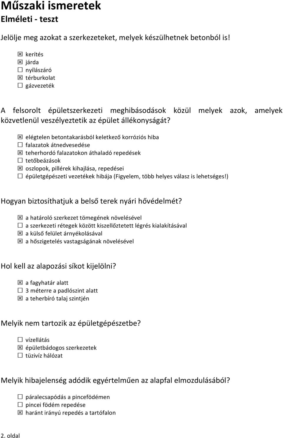 elégtelen betontakarásból keletkező korróziós hiba falazatok átnedvesedése teherhordó falazatokon áthaladó repedések tetőbeázások oszlopok, pillérek kihajlása, repedései épületgépészeti vezetékek