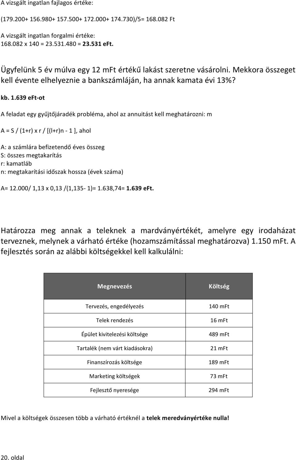 mft értékű lakást szeretne vásárolni. Mekkora összeget kell évente elhelyeznie a bankszámláján, ha annak kamata évi 13