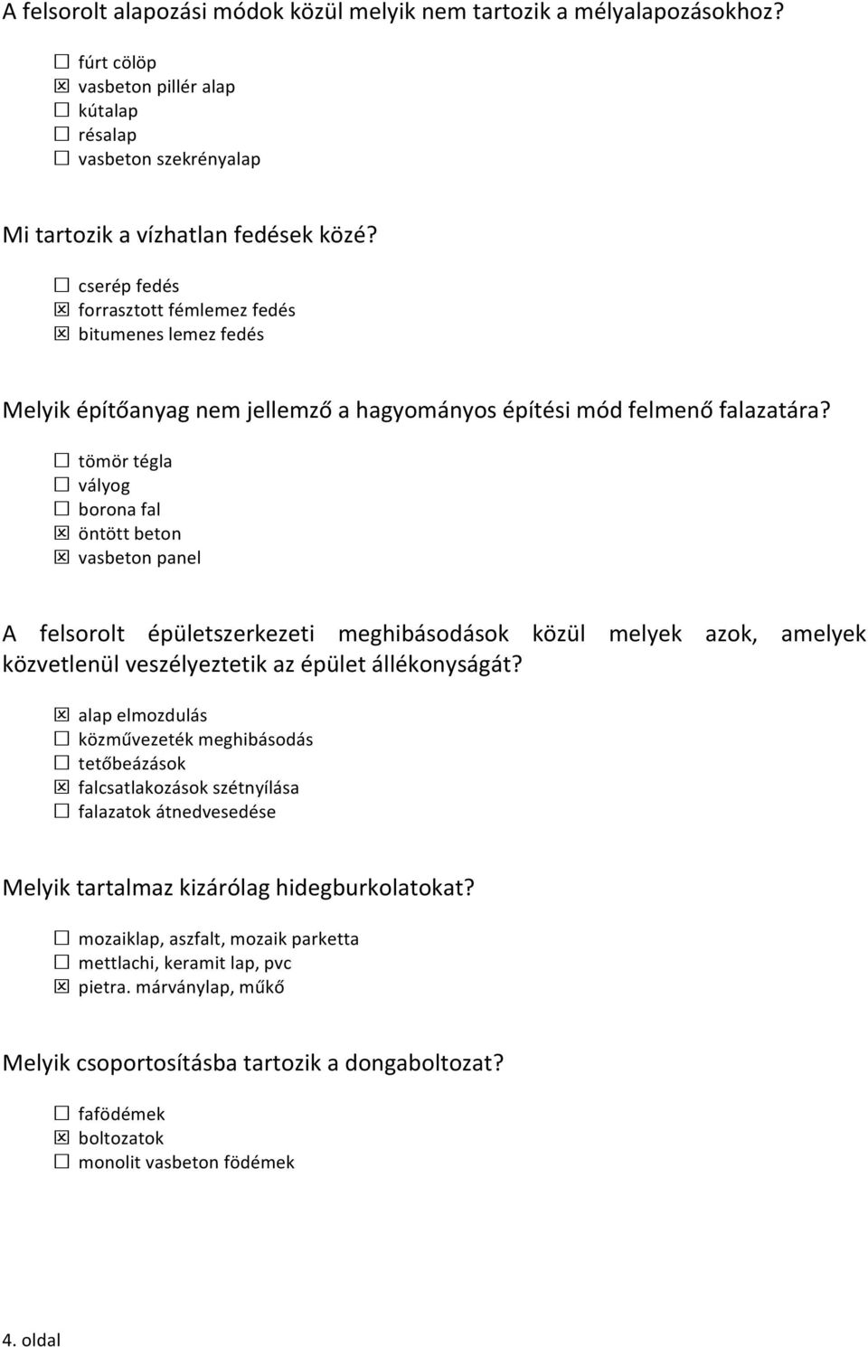 tömör tégla vályog borona fal öntött beton vasbeton panel A felsorolt épületszerkezeti meghibásodások közül melyek azok, amelyek közvetlenül veszélyeztetik az épület állékonyságát?