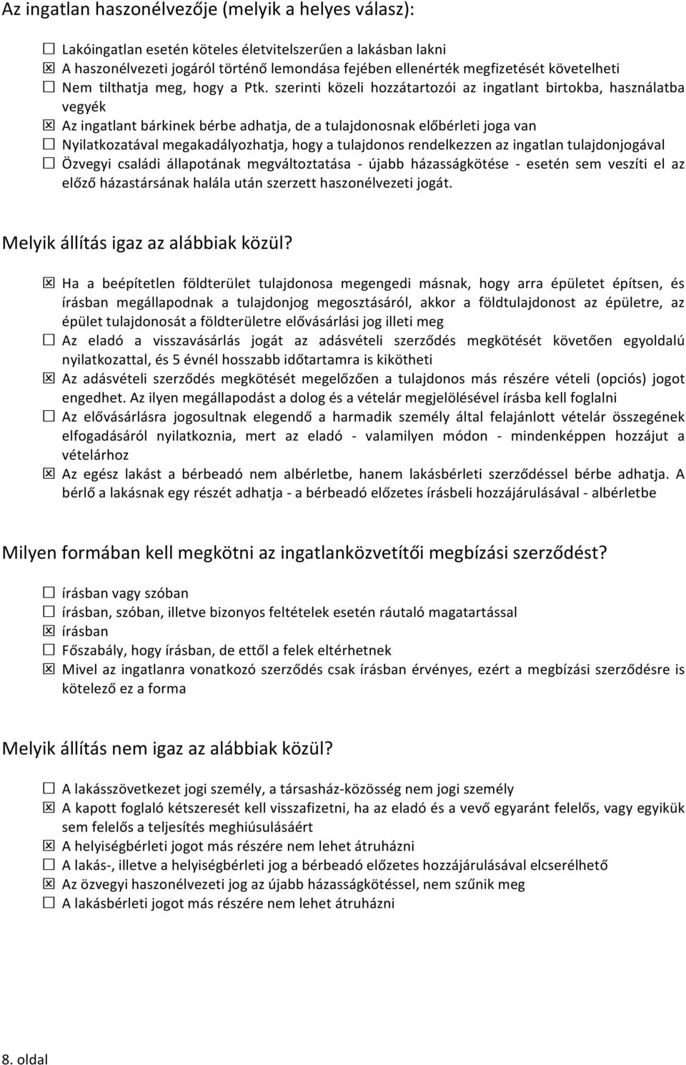 szerinti közeli hozzátartozói az ingatlant birtokba, használatba vegyék Az ingatlant bárkinek bérbe adhatja, de a tulajdonosnak előbérleti joga van Nyilatkozatával megakadályozhatja, hogy a