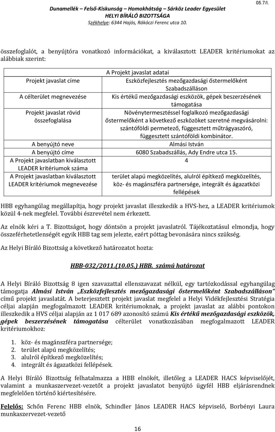 terület alapú megközelítés, alulról építkező megközelítés, LEADER kritériumok megnevezése köz- és magánszféra partnersége, integrált és ágazatközi fellépések HBB-032/2011.(10.05.) HBB.