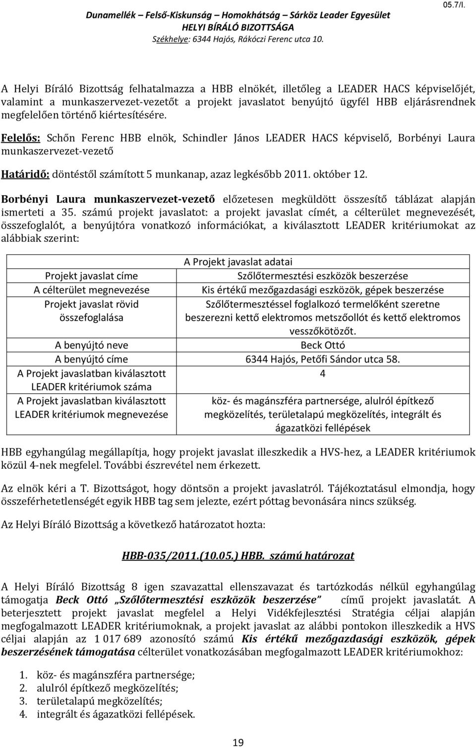 termelőként szeretne beszerezni kettő elektromos metszőollót és kettő elektromos vesszőkötözőt. Beck Ottó A benyújtó címe 63 Hajós, Petőfi Sándor utca 58.