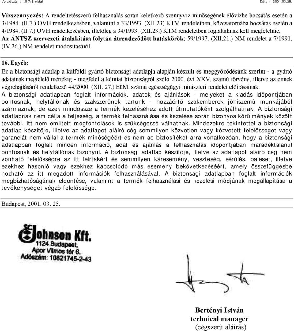 Az ÁNTSZ szervezeti átalakítása folytán átrendezõdött hatáskörök: 59/1997. (XII.21.) NM rendelet a 7/1991. (IV.26.) NM rendelet módosításáról. 16.