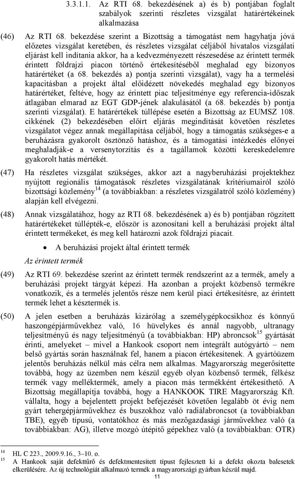 részesedése az érintett termék érintett földrajzi piacon történő értékesítéséből meghalad egy bizonyos határértéket (a 68.