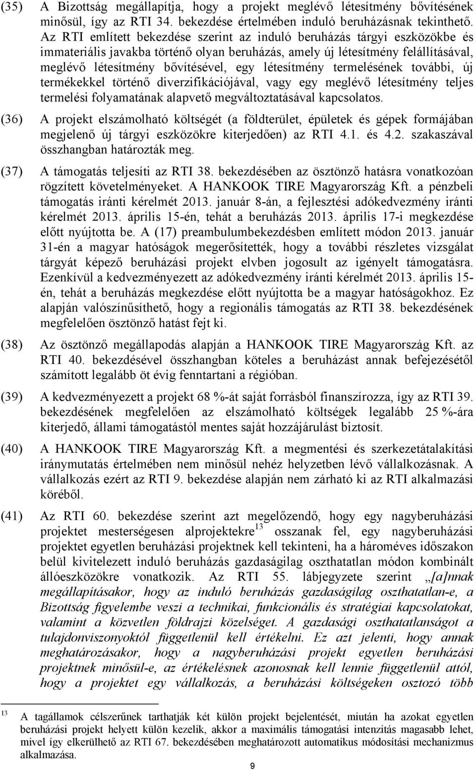 létesítmény termelésének további, új termékekkel történő diverzifikációjával, vagy egy meglévő létesítmény teljes termelési folyamatának alapvető megváltoztatásával kapcsolatos.