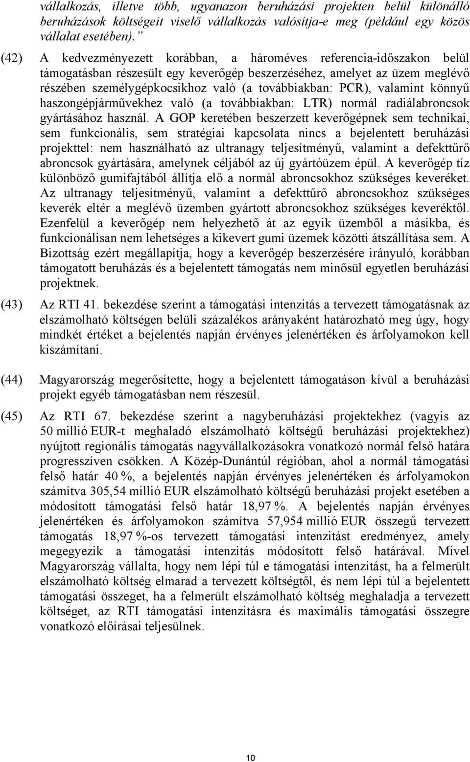 ), valamint könnyű haszongépjárművekhez való (a továbbiakban: ) normál radiálabroncsok gyártásához használ.